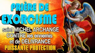 Très Puissant EXORCISME 🙏 PRIÈRE contre les ENNEMIS et de DÉLIVRANCE avec SAINT MICHEL Archange [upl. by Yarg]