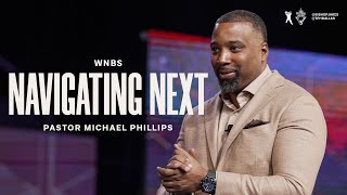 Navigating Next  Pastor Michael Phillips [upl. by Tchao744]