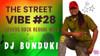 DJ BUNDUKI THE STREET VIBE 28 LOVERS ROCK REGGAE MIXX 2023 FEAT CHRIS MARTIN SANCHEZ DAVILLE [upl. by Heath]