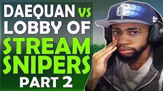 DAEQUAN VS ENTIRE LOBBY OF STREAM SNIPERS PART 2  FUNNY COMMENTARY  Fortnite Battle Royale [upl. by Warp]