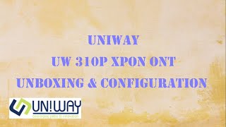 UNIWAY UW310VP  XPON ONT  UNBOXING  Full Configuration XPON [upl. by Analahs849]