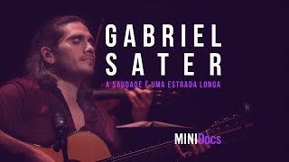 Gabriel Sater  A Saudade é uma Estrada Longa  MINIDocs®  Ao Vivo em São Paulo [upl. by Clellan]