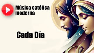 🔴 Música católica moderna quotCada díaquot playlist de las mejores canciones católicas [upl. by Nireil589]