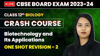 Biotechnology and Its Applications  One Shot Revision Part 2 Class 12 Biology Crash Course Ch 10 [upl. by Ducan]