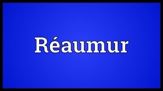 Réaumur Meaning [upl. by Cadmann]