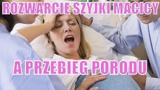 Rozwarcie szyjki macicy a przebieg porodu [upl. by Montford]