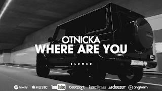 Otnicka  Where Are You Slowed [upl. by Endaira]