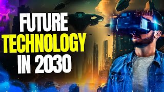 15 Technologies That Transform Our World In 2030 [upl. by Kelula]