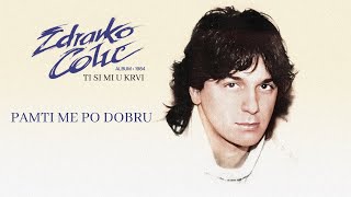 Zdravko Colic  Pamti me po dobru  Audio 1984 [upl. by Macfarlane694]