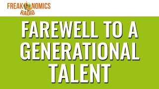 596 Farewell to a Generational Talent  Freakonomics Radio [upl. by Vonnie]