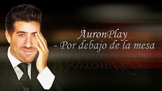 AuronPlay  Por debajo de la mesa [upl. by Abihsot]