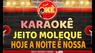 Karaokê 🎤 Jeito Moleque  Hoje a noite é nossa [upl. by Melinde]