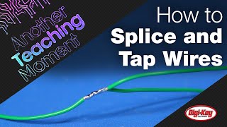 How to Splice and Tap Wires  Another Teaching Moment  DigiKey [upl. by Phia]