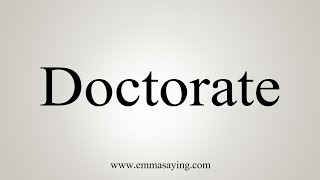 How To Say Doctorate [upl. by Atiruam]