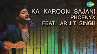 Ka Karoon Sajani  Unplugged  Hindi Song  Phoenyx Feat Arijit Singh [upl. by Atrice]