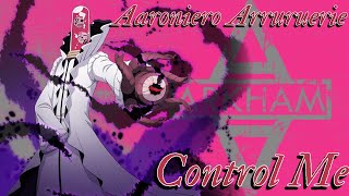 Aaroniero Arruruerie AMV  Control Me [upl. by Schonfeld]