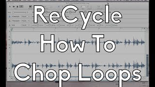 Propellerheads ReCycle 101  How To Chop Loops [upl. by Heron]