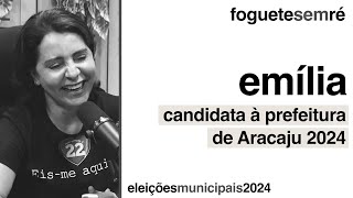 EMÍLIA  Candidata à prefeitura de Aracaju 2024  Foguete Sem Ré [upl. by Mou]