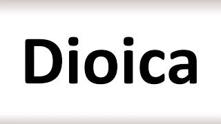 How to Pronounce Dioica correctly [upl. by Pavyer637]