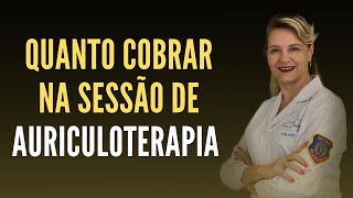 Quanto custa e quanto você deve cobrar uma sessão de tratamento de Auriculoterapia [upl. by Troy]