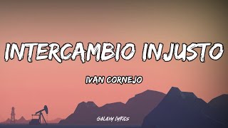 Ivan Cornejo  Intercambio Injusto LETRA🎵 [upl. by Basil]