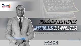 POSSÉDER LES PORTES SPIRITUELLES DE LANNÉE 2024 N°2  PASTEUR JOSEPH MIKALA [upl. by Aisa]