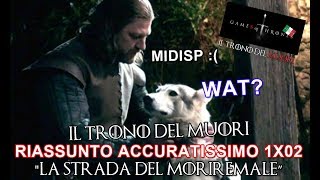 RECENSIONE GAME OF THRONES 1x02 RIASSUNTO ACCURATISSIMO quotLA STRADA DEL MORIREMALEquot [upl. by Marla]