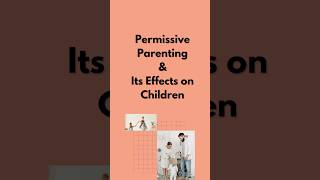 What is Permissive Parenting  its effects  characteristics amp more📝 shorts parenting viral [upl. by Damiani]