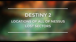 Destiny 2 All Of Nessus Lost Sectors Locations Guide [upl. by Kreitman]