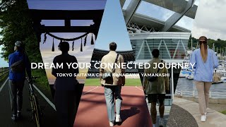 DREAM YOUR CONNECTED JOURNEY TOKYO SAITAMA CHIBA KANAGAWA YAMANASHI [upl. by Yoshi]