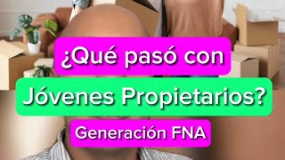 ¿Qué pasó con Jóvenes Propietarios ¿Continúa Generación FNA [upl. by Oehsen]