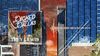 Trey Lewis  Dicked Down in Dallas Official Audio [upl. by Adnalue]