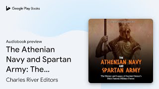 The Athenian Navy and Spartan Army The History… by Charles River Editors · Audiobook preview [upl. by Ademordna867]