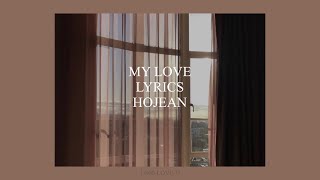 MY LOVE  HOJEAN LYRICS [upl. by Nref]