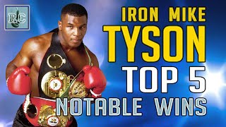 Iron Mike Tyson  Top 5 Notable Wins [upl. by Riella839]