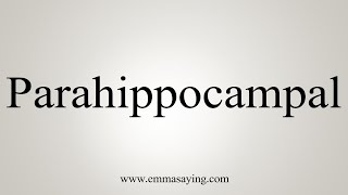 How To Say Parahippocampal [upl. by Hnil773]