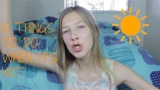 10 THINGS TO DO WHEN ITS HOT [upl. by Zil]