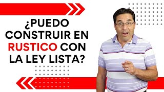 LA LEY LISTA Y LAS CONSTRUCCIONES EN SUELO RÚSTICO [upl. by Sidalg261]