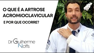 O que é a Artrose Acromioclavicular e por que ocorre  Dr Guilherme Noffs [upl. by Witcher]