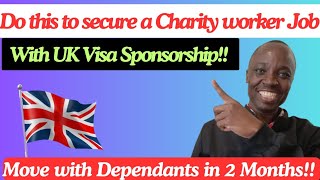 How to get a UK Charity Worker job with visa sponsorship Move with Dependants [upl. by Allayne]