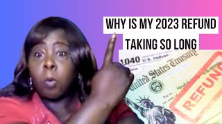 Why is my 2023 IRS Tax Refund taking so long [upl. by Gainer]