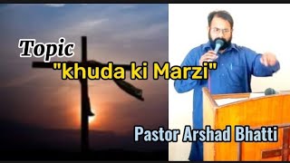 Khuda ki Marzi Masihi message Pastor Arshad Bhatti [upl. by Stoat]