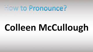 How to Pronounce Colleen McCullough [upl. by Ahsena269]