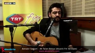 Bahadır Sağlam Ah Yalan Dünya Akustik Fm Versiyon [upl. by Neerual404]