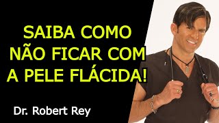 SAIBA COMO NÃO FICAR COM A PELE FLÁCIDA  Dr Rey [upl. by Alleen]