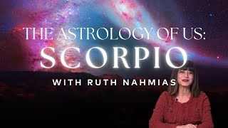 The Astrology of Us Scorpio  with Ruth Nahmias [upl. by Bearnard]