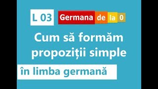 Curs germană  L3 Cum să formăm propoziții simple în limba germană [upl. by Kawai]