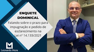 Falando sobre o prazo para impugnação e pedido de esclarecimento na Lei nº 141332021 [upl. by Eytak]