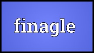 Finagle Meaning [upl. by Kare112]