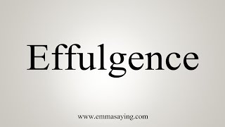 How To Say Effulgence [upl. by Terej]